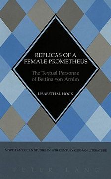 portada Replicas of a Female Prometheus: The Textual Personae of Bettina Von Arnim (North American Studies in Nineteenth-century German Literature and Culture)