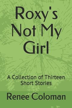 portada Roxy's Not My Girl: A Collection of Thirteen Short Stories