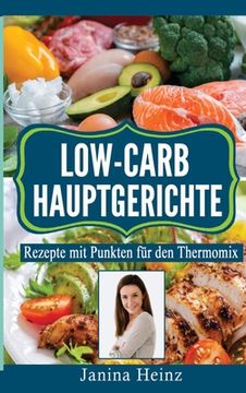 portada Low-Carb Hauptgerichte: Rezepte mit Punkten für den Thermomix (en Alemán)