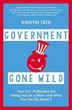 portada Government Gone Wild: How D.C. Politicians Are Screwing You -- and What You Can Do About It