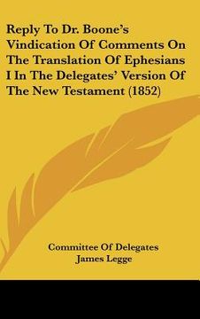 portada reply to dr. boone's vindication of comments on the translation of ephesians i in the delegates' version of the new testament (1852)