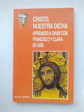 portada Cristo Nuestra Dicha: Aprender a Orar con Francisco y Clara de Asís.