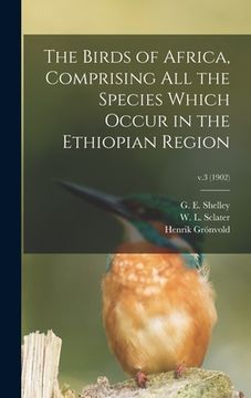 portada The Birds of Africa, Comprising All the Species Which Occur in the Ethiopian Region; v.3 (1902)