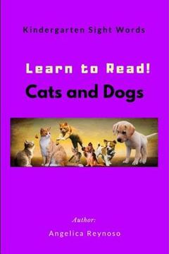 portada Learn to Read! Cats and Dogs: Kindergarten Sight Words (en Inglés)