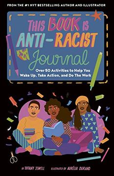 portada This Book is Anti-Racist Journal: Over 50 Activities to Help you Wake up, Take Action, and do the Work (Empower the Future) (in English)