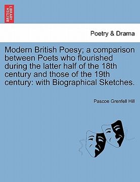 portada modern british poesy; a comparison between poets who flourished during the latter half of the 18th century and those of the 19th century: with biograp (en Inglés)