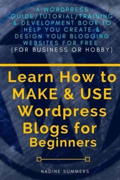 portada Learn How To MAKE & USE Wordpress Blogs for Beginners: A Wordpress Guide/Tutorial/Training & Development Book to Help You Create & Design Your Blogging/Websites for Free (For Business or Hobby)