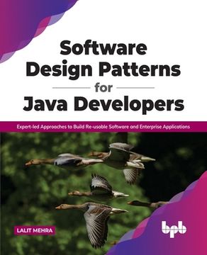 portada Software Design Patterns for Java Developers: Expert-led Approaches to Build Re-usable Software and Enterprise Applications: Expert-led Approaches to (en Inglés)