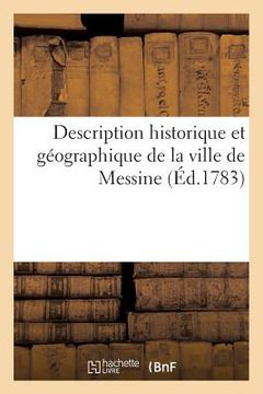 portada Description Historique Et Géographique de la Ville de Messine, Etc. Etc. Et Détails Météorologiques: Du Désastre Que Cette Ville Vient d'Éprouver (Le (en Francés)