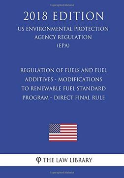 portada Regulation of Fuels and Fuel Additives - Modifications to Renewable Fuel Standard Program - Direct Final Rule (us Environmental Protection Agency. Protection Agency Regulation 2018) (en Inglés)