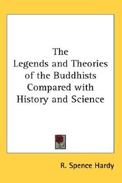 portada the legends and theories of the buddhists compared with history and science (en Inglés)
