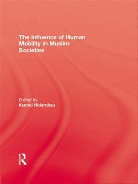 portada The Influence of Human Mobility in Muslim Societies (Islamic Area Studies)