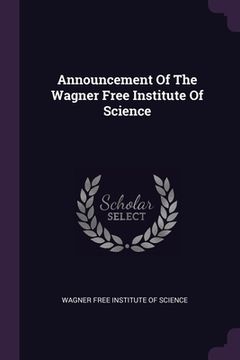 portada Announcement Of The Wagner Free Institute Of Science (in English)