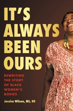 portada It'S Always Been Ours: Rewriting the Story of Black Women’S Bodies (in English)