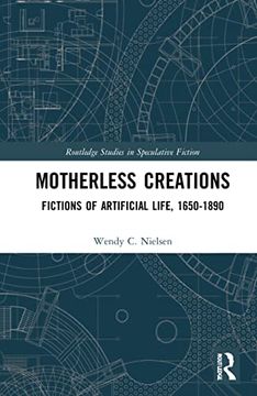 portada Motherless Creations: Fictions of Artificial Life, 1650-1890 (Routledge Studies in Speculative Fiction) 