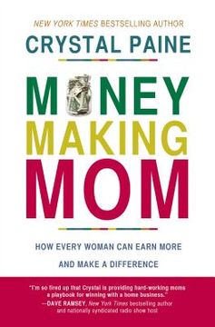 portada Money-Making Mom: How Every Woman can Earn More and Make a Difference (en Inglés)