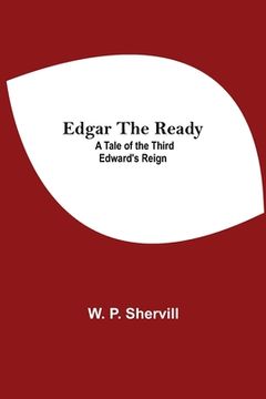 portada Edgar the Ready: A Tale of the Third Edward'S Reign (en Inglés)