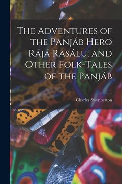portada The Adventures of the Panjáb Hero Rájá Rasálu, and Other Folk-tales of the Panjáb (in English)
