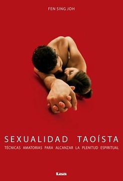 Sexualidad Taoísta: Técnicas Amatorias Para Alcanzar La Plenitud Espiritual
