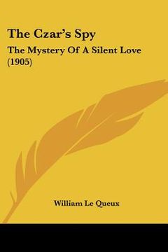 portada the czar's spy: the mystery of a silent love (1905) (en Inglés)