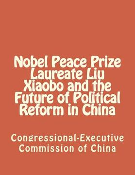 portada Nobel Peace Prize Laureate Liu Xiaobo and the Future of Political Reform in China (in English)