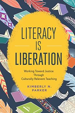 portada Literacy is Liberation: Working Toward Justice Through Culturally Relevant Teaching (en Inglés)