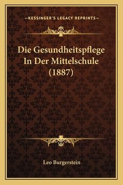 portada Die Gesundheitspflege In Der Mittelschule (1887) (in German)