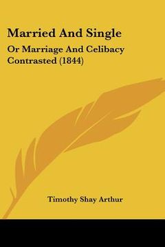 portada married and single: or marriage and celibacy contrasted (1844)