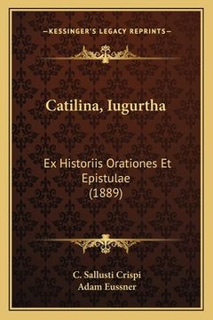 portada Catilina, Iugurtha: Ex Historiis Orationes Et Epistulae (1889) (en Latin)