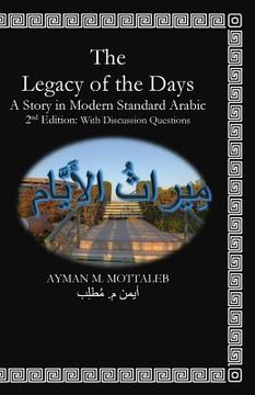 portada The Legacy of the Days: A short Story in Modern Standard Arabic: Classroom Version with Discussion Questions (in English)