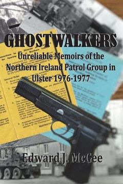 portada Ghostwalkers: Unreliable Memoirs of the Northern Ireland Patrol Group in Ulster 1976-1977