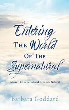 portada Entering the World of the Supernatural: Where the Supernatural Becomes Natural (en Inglés)