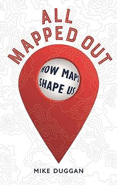 portada All Mapped Out: How Maps Shape us (in English)