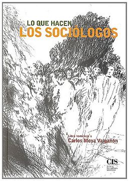 portada Lo que Hacen los Sociólogos: Homenaje a Carlos Moya Valgañon (Fuera de Colección)