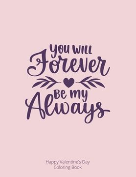 portada You Will Forever be My Always: Happy Valentine's Day Coloring Book (en Inglés)