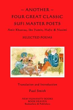 portada Another Four Great Classic Sufi Master Poets: Selected Poems: Amir Khusrau, Ibn Yamin, Hafiz & Nesimi (en Inglés)