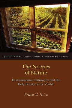 portada The Noetics of Nature: Environmental Philosophy and the Holy Beauty of the Visible (Groundworks: Ecological Issues in Philosophy and Theology) (en Inglés)