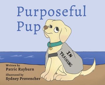 portada Purposeful Pup: A Puppy's Journey to Become a Service Dog (en Inglés)