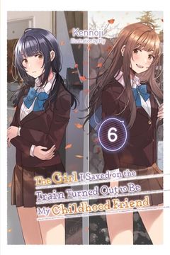 portada The Girl I Saved on the Train Turned Out to Be My Childhood Friend, Vol. 6 (Light Novel) (en Inglés)