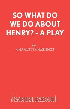 portada So What Do We Do About Henry? - A Play (en Inglés)