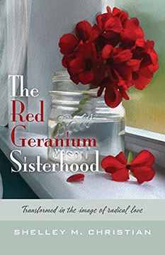 portada The red Geranium Sisterhood: Transformed in the Image of Radical Love (en Inglés)