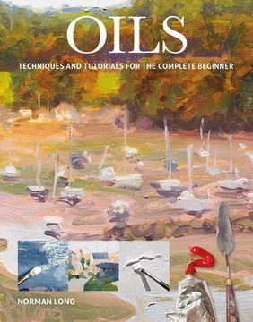 portada Oils: Techniques and Tutorials for the Complete Beginner (en Inglés)