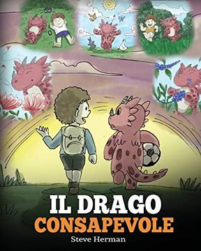 portada Il Drago Consapevole: (The Mindful Dragon) una Simpatica Storia per Bambini, per Educarli Alla Consapevolezza, Alla Concentrazione e Alla Serenità. (my Dragon Books Italiano) (in Italian)