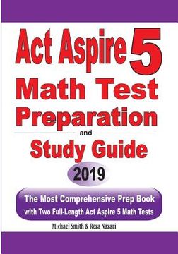 portada ACT Aspire 5 Math Test Preparation and Study Guide: The Most Comprehensive Prep Book with Two Full-Length ACT Aspire Math Tests (en Inglés)