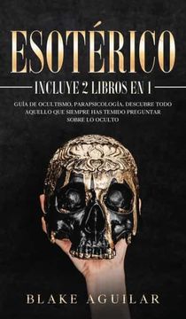 portada Esotérico: Incluye 2 Libros en 1- Guía de Ocultismo, Parapsicología. Descubre Todo Aquello que Siempre has Temido Preguntar Sobre lo Oculto
