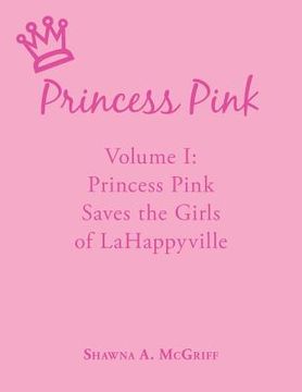 portada princess pink: volume i: princess pink saves the girls of lahappyville (en Inglés)