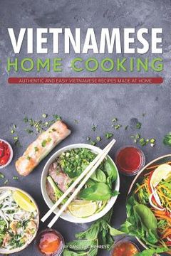portada Vietnamese Home Cooking: Authentic and Easy Vietnamese Recipes Made at Home