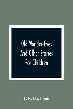 portada Old Wonder-Eyes: And Other Stories for Children (en Inglés)