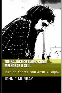 portada Treino táctico final: Como Melhorar o Seu: : Jogo de Xadrez com Artur Yusupov (en Portugués)