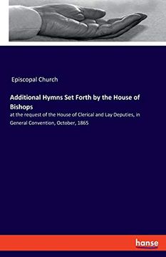 portada Additional Hymns set Forth by the House of Bishops: At the Request of the House of Clerical and lay Deputies, in General Convention, October, 1865 (en Inglés)